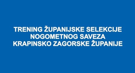 Poziv na trening županijskih selekcija U-12(’11.) i U-13(’10.) u Krapini, 25.09.2023.